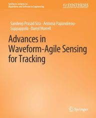 Title: Advances in Waveform-Agile Sensing for Tracking, Author: Sandeep Prasad Sira