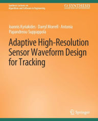 Title: Adaptive High-Resolution Sensor Waveform Design for Tracking, Author: Ioannis Kyriakides