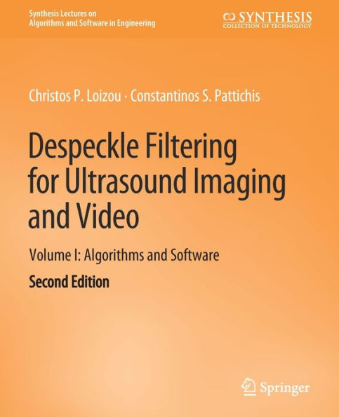 Despeckle Filtering for Ultrasound Imaging and Video, Volume I: Algorithms and Software, Second Edition