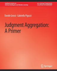 Title: Judgment Aggregation: A Primer, Author: Davide Grossi