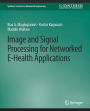 Image and Signal Processing for Networked eHealth Applications