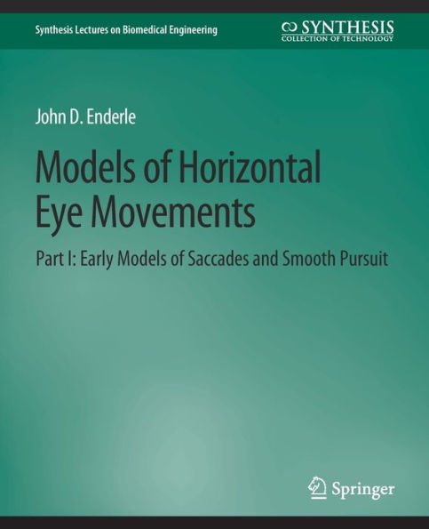 Models of Horizontal Eye Movements, Part I: Early Models of Saccades and Smooth Pursuit