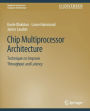 Chip Multiprocessor Architecture: Techniques to Improve Throughput and Latency