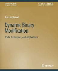 Title: Dynamic Binary Modification: Tools, Techniques and Applications, Author: Kim Hazelwood