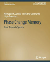 Title: Phase Change Memory: From Devices to Systems, Author: Naveen Muralimanohar