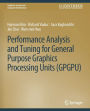 Performance Analysis and Tuning for General Purpose Graphics Processing Units (GPGPU)