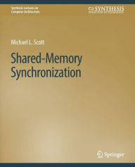 Title: Shared-Memory Synchronization, Author: Michael L. Scott