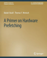 Title: A Primer on Hardware Prefetching, Author: Babak Falsafi