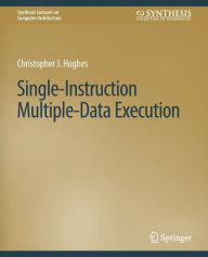 Title: Single-Instruction Multiple-Data Execution, Author: Christopher J. Hughes