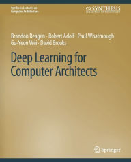 Title: Deep Learning for Computer Architects, Author: Brandon Reagen