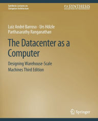 Title: The Datacenter as a Computer: Designing Warehouse-Scale Machines, Third Edition, Author: Luiz André Barroso