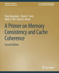 Title: A Primer on Memory Consistency and Cache Coherence, Second Edition, Author: Vijay Nagarajan