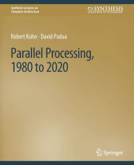 Title: Parallel Processing, 1980 to 2020, Author: Robert Kuhn