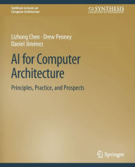 Title: AI for Computer Architecture: Principles, Practice, and Prospects, Author: Lizhong Chen