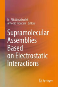 Title: Supramolecular Assemblies Based on Electrostatic Interactions, Author: M. Ali Aboudzadeh