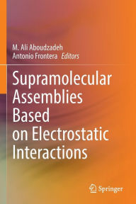 Title: Supramolecular Assemblies Based on Electrostatic Interactions, Author: M. Ali Aboudzadeh