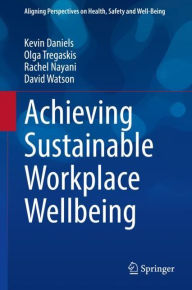 Title: Achieving Sustainable Workplace Wellbeing, Author: Kevin Daniels