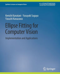 Title: Ellipse Fitting for Computer Vision: Implementation and Applications, Author: Kenichi Kanatani