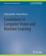 Covariances in Computer Vision and Machine Learning