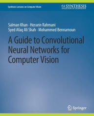 Title: A Guide to Convolutional Neural Networks for Computer Vision, Author: Salman Khan