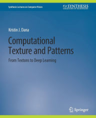 Title: Computational Texture and Patterns: From Textons to Deep Learning, Author: Kristin J. Dana