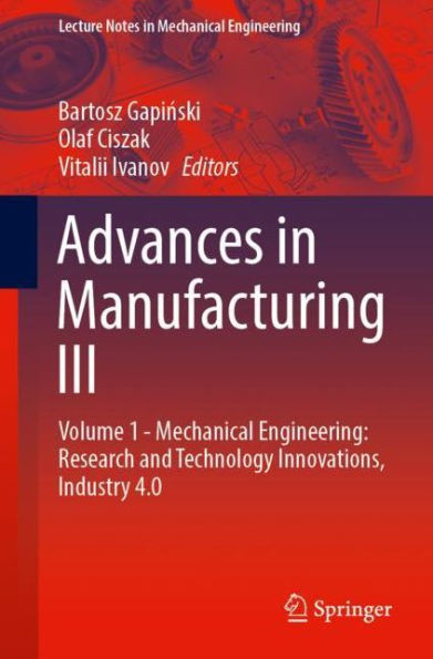 Advances Manufacturing III: Volume 1 - Mechanical Engineering: Research and Technology Innovations, Industry 4.0