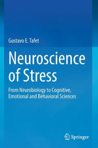 Title: Neuroscience of Stress: From Neurobiology to Cognitive, Emotional and Behavioral Sciences, Author: Gustavo E. Tafet