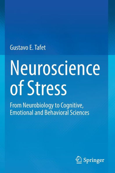 Neuroscience of Stress: From Neurobiology to Cognitive, Emotional and Behavioral Sciences