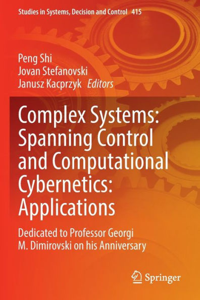 Complex Systems: Spanning Control and Computational Cybernetics: Applications: Dedicated to Professor Georgi M. Dimirovski on his Anniversary