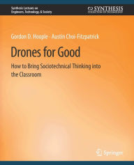 Title: Drones for Good: How to Bring Sociotechnical Thinking into the Classroom, Author: Gordon D. Hoople