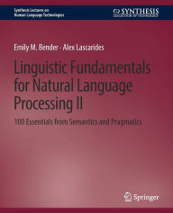Title: Linguistic Fundamentals for Natural Language Processing II: 100 Essentials from Semantics and Pragmatics, Author: Emily M. Bender