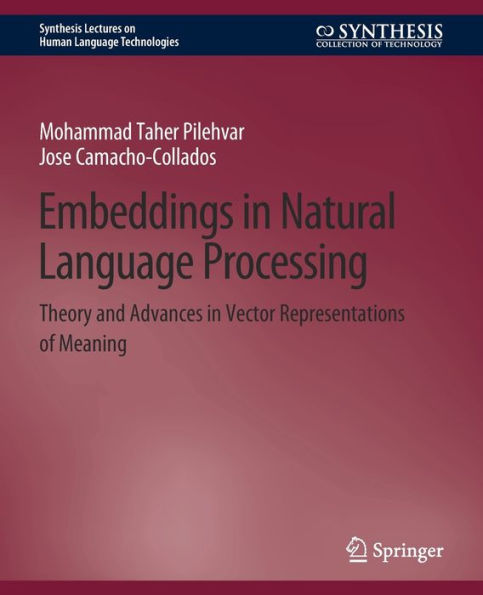 Embeddings in Natural Language Processing: Theory and Advances in Vector Representations of Meaning