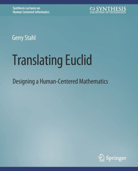 Translating Euclid: Designing a Human-Centered Mathematics