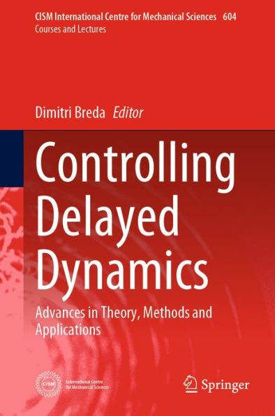Controlling Delayed Dynamics: Advances in Theory, Methods and Applications