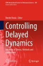 Controlling Delayed Dynamics: Advances in Theory, Methods and Applications