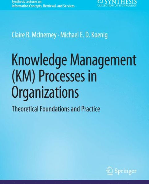 Knowledge Management (KM) Processes in Organizations: Theoretical Foundations and Practice