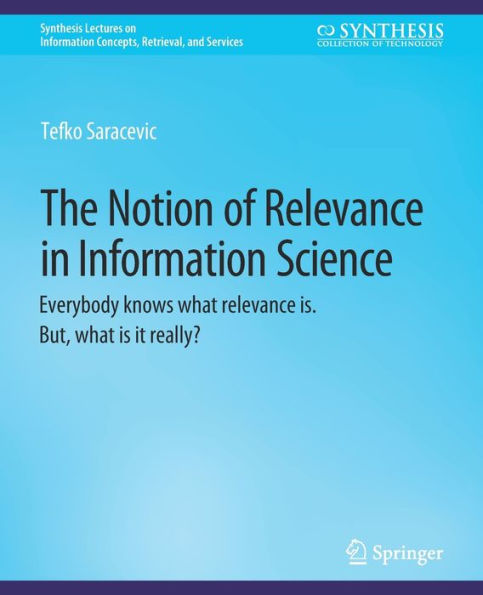 The Notion of Relevance in Information Science: Everybody knows what relevance is. But, what is it really?