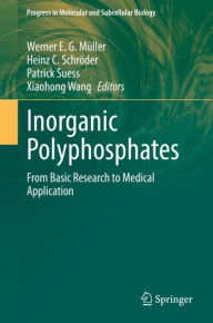 Title: Inorganic Polyphosphates: From Basic Research to Medical Application, Author: Werner E. G. Müller