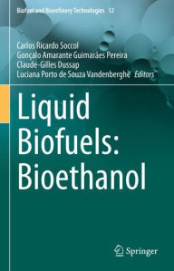 Title: Liquid Biofuels: Bioethanol, Author: Carlos Ricardo Soccol