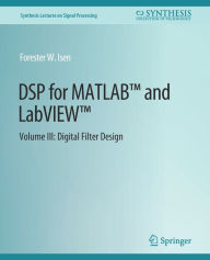 Title: DSP for MATLABT and LabVIEWT III: Digital Filter Design, Author: Forester W. Isen