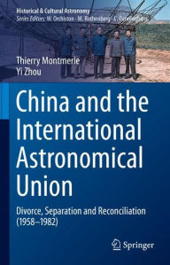 Title: China and the International Astronomical Union: Divorce, Separation and Reconciliation (1958-1982), Author: Thierry Montmerle