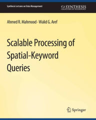 Title: Scalable Processing of Spatial-Keyword Queries, Author: Ahmed R. Mahmood