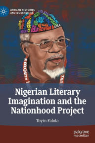 Title: Nigerian Literary Imagination and the Nationhood Project, Author: Toyin Falola