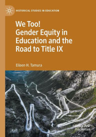 Title: We Too! Gender Equity in Education and the Road to Title IX, Author: Eileen H Tamura