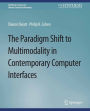 The Paradigm Shift to Multimodality in Contemporary Computer Interfaces