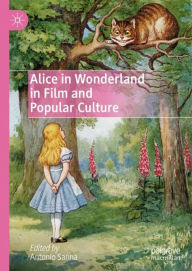 Title: Alice in Wonderland in Film and Popular Culture, Author: Antonio Sanna