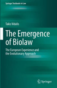 Title: The Emergence of Biolaw: The European Experience and the Evolutionary Approach, Author: Takis Vidalis