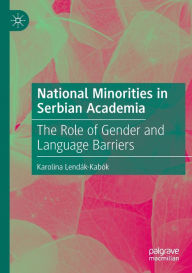 Title: National Minorities in Serbian Academia: The Role of Gender and Language Barriers, Author: Karolina Lendák-Kabók