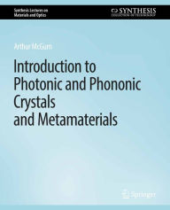 Title: Introduction to Photonic and Phononic Crystals and Metamaterials, Author: Arthur R. McGurn