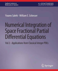 Title: Numerical Integration of Space Fractional Partial Differential Equations: Vol 2 - Applications from Classical Integer PDEs, Author: Younes Salehi